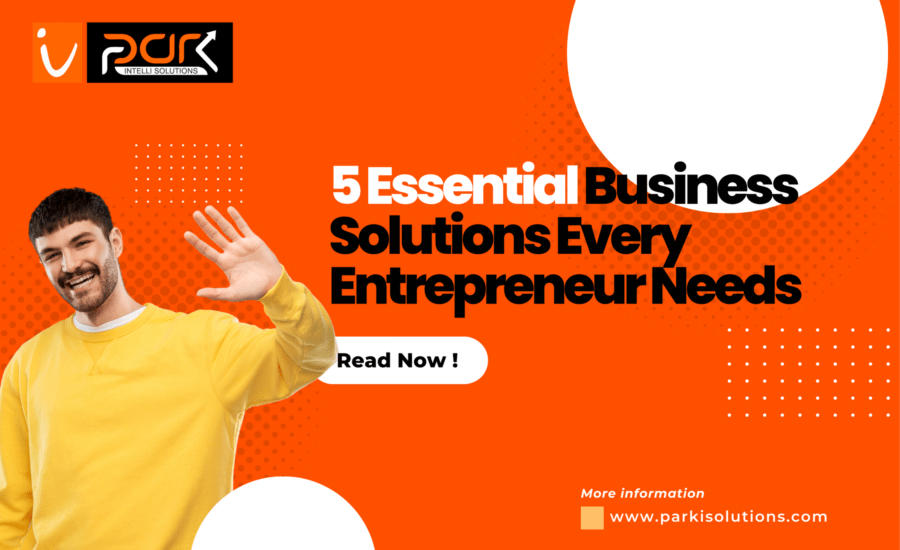 5 Essential Business Solutions Every Entrepreneur Needs - parkintelli